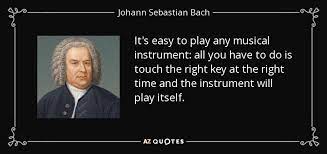 Johann Sebastian Bach quote: It's easy to play any musical instrument: all  you have...